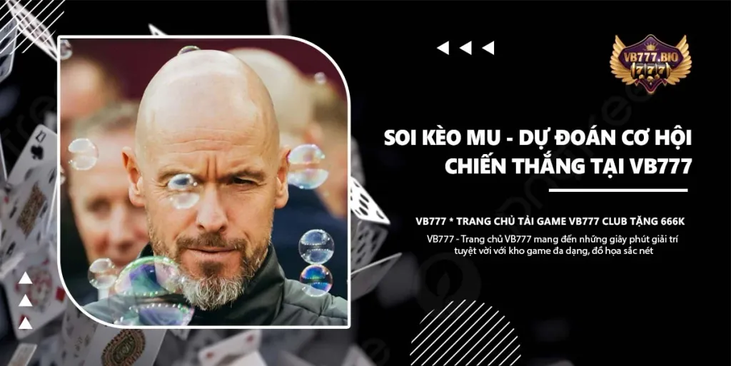 Soi kèo MU – Dự Đoán Cơ Hội Chiến Thắng Cùng Cổng Game VB777